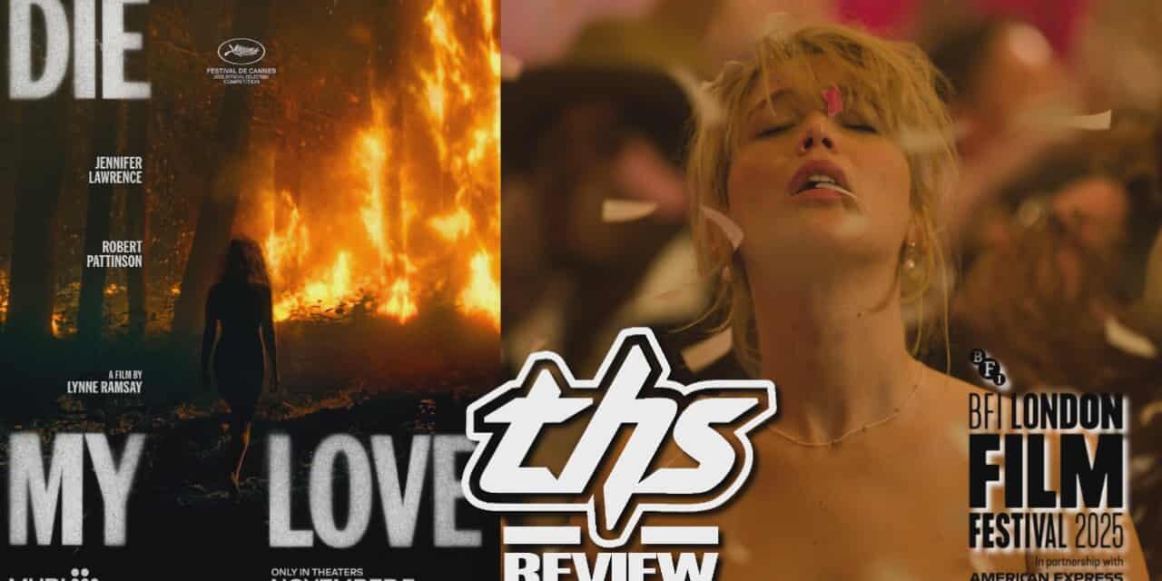 ‘Die My Love’ – Jennifer Lawrence Gives Career Best Performance In Psychosexual Drama [Review]